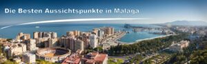 Die Besten Aussichtspunkte in Málaga
