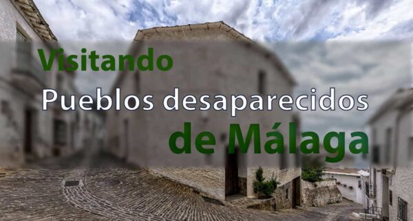 Visitando pueblos desaparecidos de Málaga